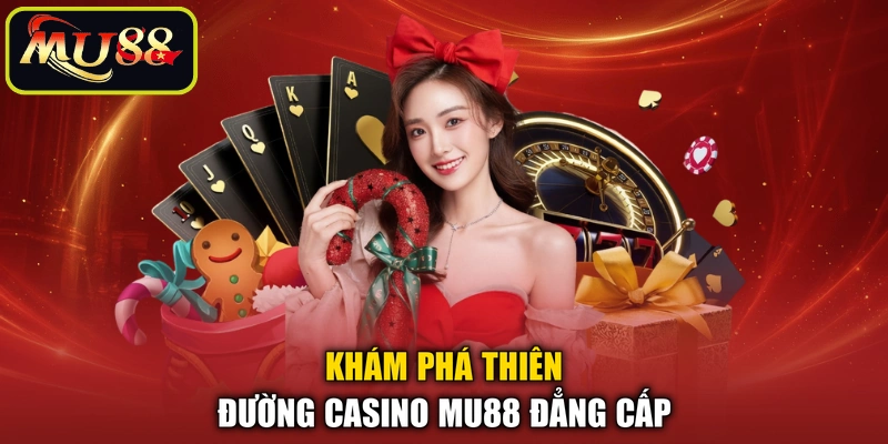 Khám phá thiên đường casino MU88 đẳng cấp