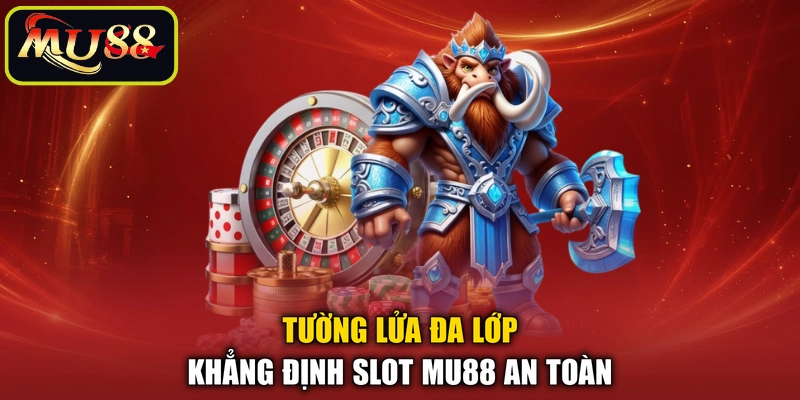 Tường lửa đa lớp khẳng định slot MU88 an toàn
